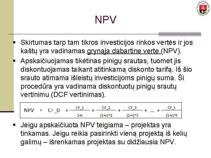 NPV § Skirtumas tarp tam tikros investicijos rinkos vertės ir jos kaštų yra vadinamas