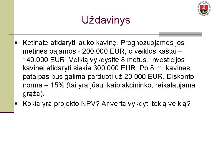 Uždavinys § Ketinate atidaryti lauko kavinę. Prognozuojamos jos metinės pajamos - 200 000 EUR,