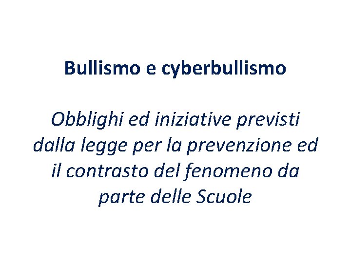 Bullismo e cyberbullismo Obblighi ed iniziative previsti dalla legge per la prevenzione ed il