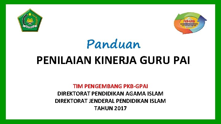 Panduan PENILAIAN KINERJA GURU PAI TIM PENGEMBANG PKB-GPAI DIREKTORAT PENDIDIKAN AGAMA ISLAM DIREKTORAT JENDERAL