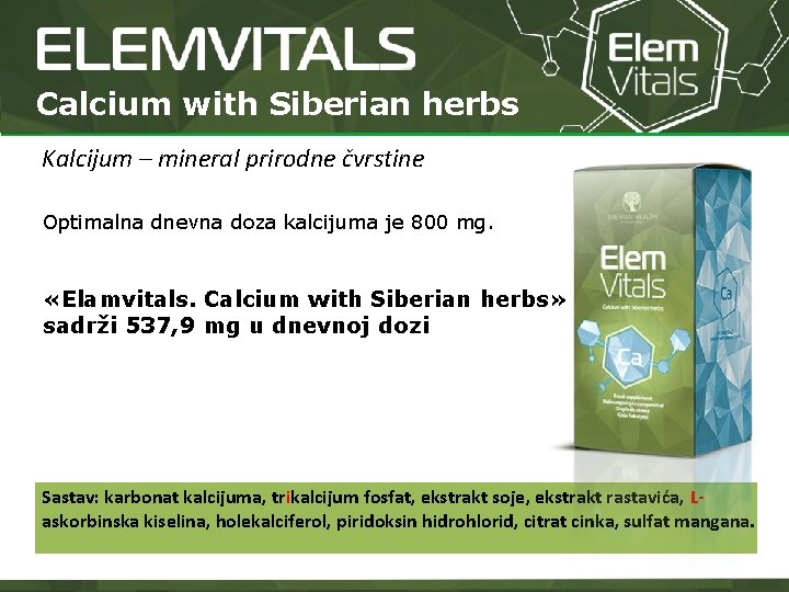 Calcium with Siberian herbs Kalcijum – mineral prirodne čvrstine Optimalna dnevna doza kalcijuma je