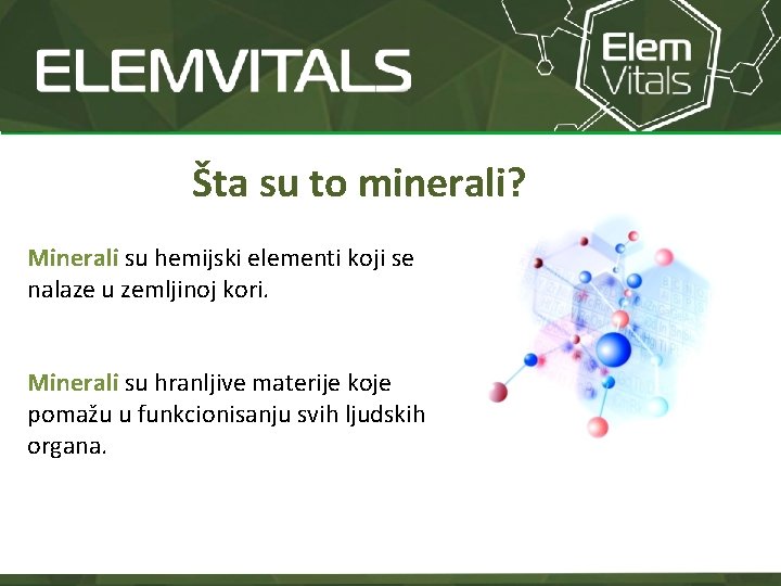 Šta su to minerali? Minerali su hemijski elementi koji se nalaze u zemljinoj kori.