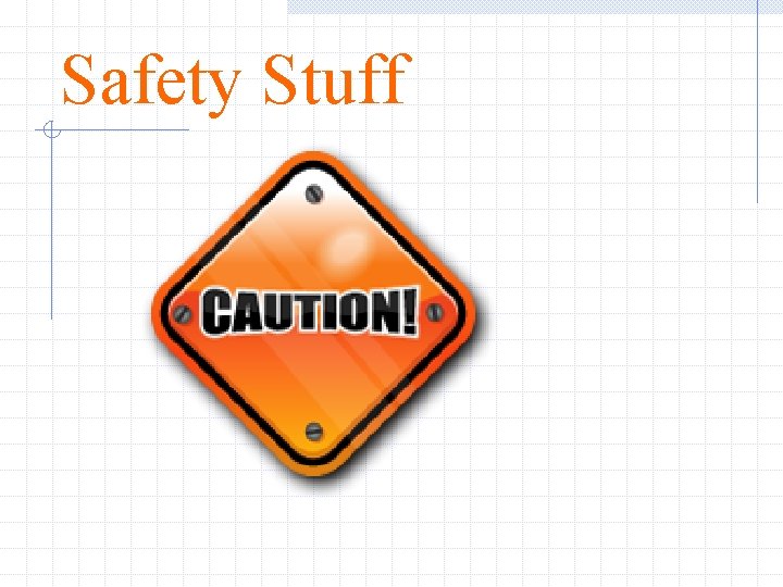 Safety Stuff 