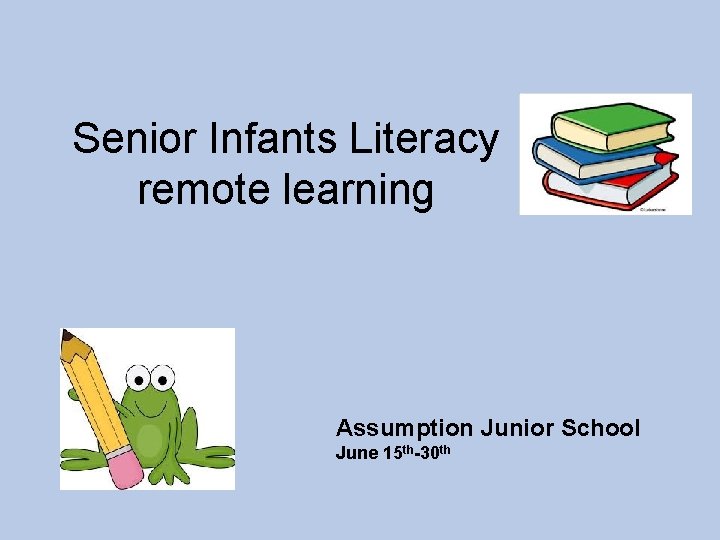 Senior Infants Literacy remote learning Assumption Junior School June 15 th-30 th 