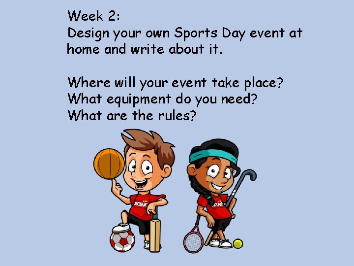 Week 2: Design your own Sports Day event at home and write about it.