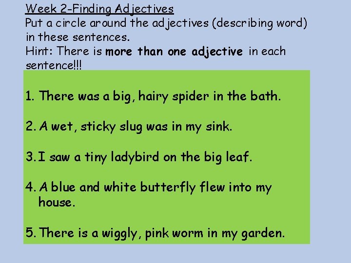 Week 2 -Finding Adjectives Put a circle around the adjectives (describing word) in these