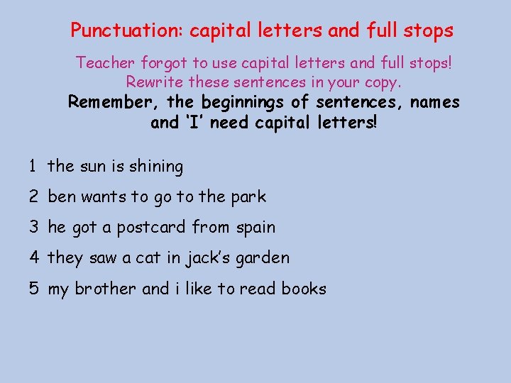 Punctuation: capital letters and full stops Teacher forgot to use capital letters and full
