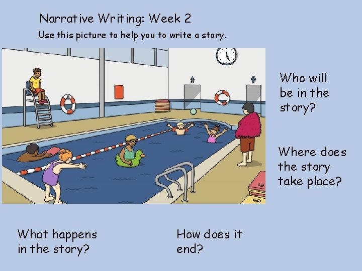 Narrative Writing: Week 2 Use this picture to help you to write a story.