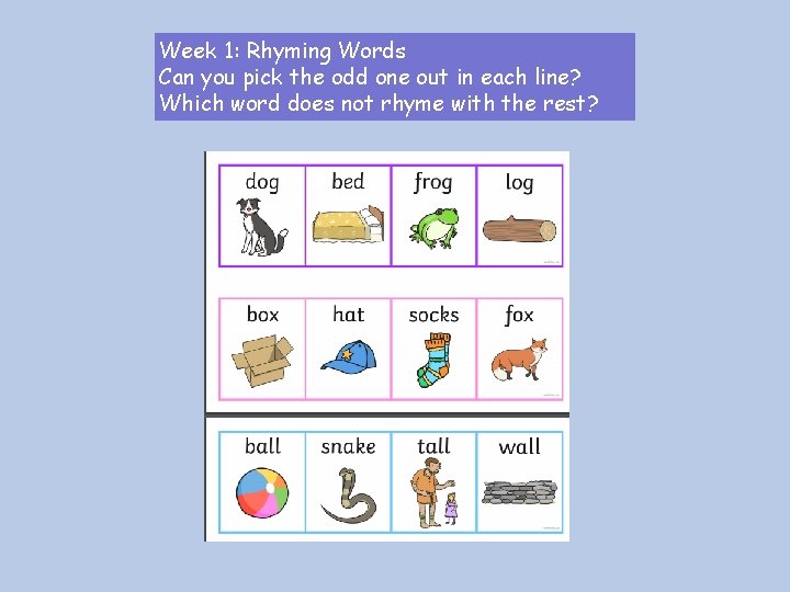 Week 1: Rhyming Words Can you pick the odd one out in each line?