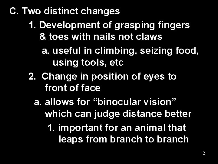 C. Two distinct changes 1. Development of grasping fingers & toes with nails not