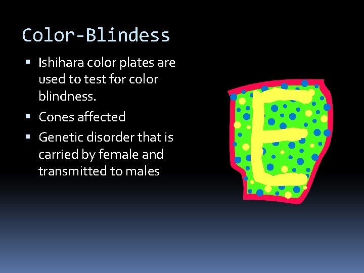 Color-Blindess Ishihara color plates are used to test for color blindness. Cones affected Genetic