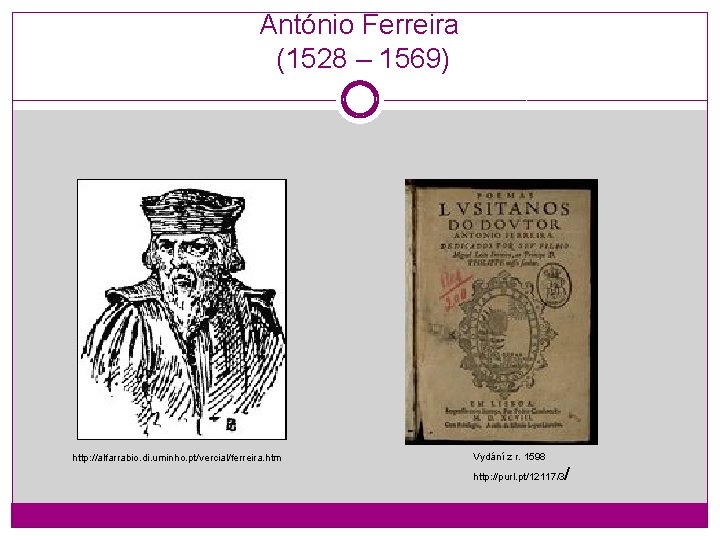 António Ferreira (1528 – 1569) http: //alfarrabio. di. uminho. pt/vercial/ferreira. htm Vydání z r.