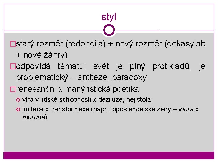 styl �starý rozměr (redondila) + nový rozměr (dekasylab + nové žánry) �odpovídá tématu: svět