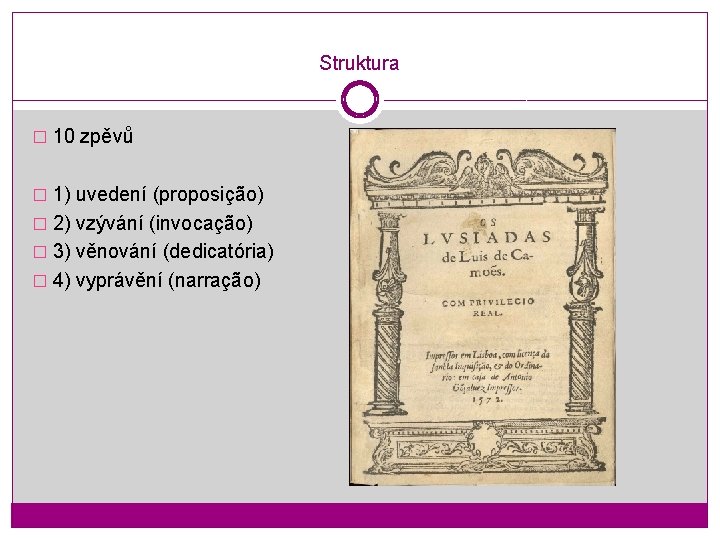 Struktura � 10 zpěvů � 1) uvedení (proposição) � 2) vzývání (invocação) � 3)