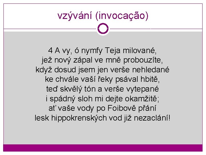 vzývání (invocação) 4 A vy, ó nymfy Teja milované, jež nový zápal ve mně