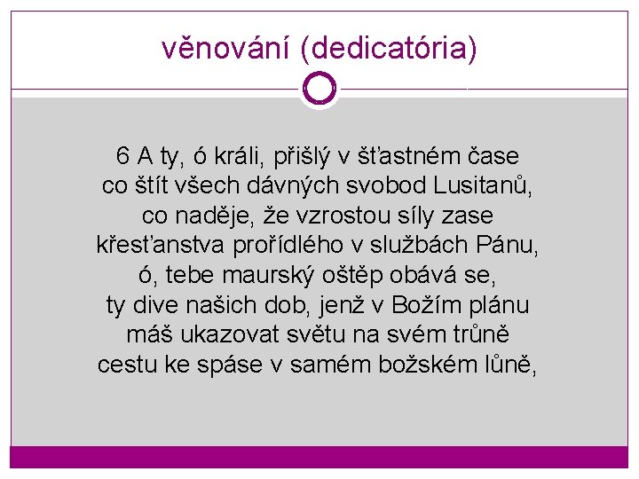 věnování (dedicatória) 6 A ty, ó králi, přišlý v šťastném čase co štít všech