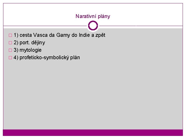 Narativní plány � 1) cesta Vasca da Gamy do Indie a zpět � 2)