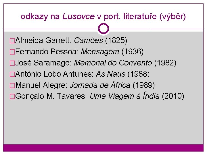 odkazy na Lusovce v port. literatuře (výběr) �Almeida Garrett: Camões (1825) �Fernando Pessoa: Mensagem