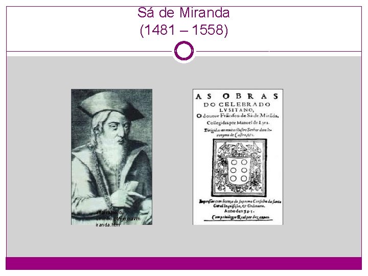 Sá de Miranda (1481 – 1558) alfarrabio. di. uminho. pt/vercial/m iranda. htm 