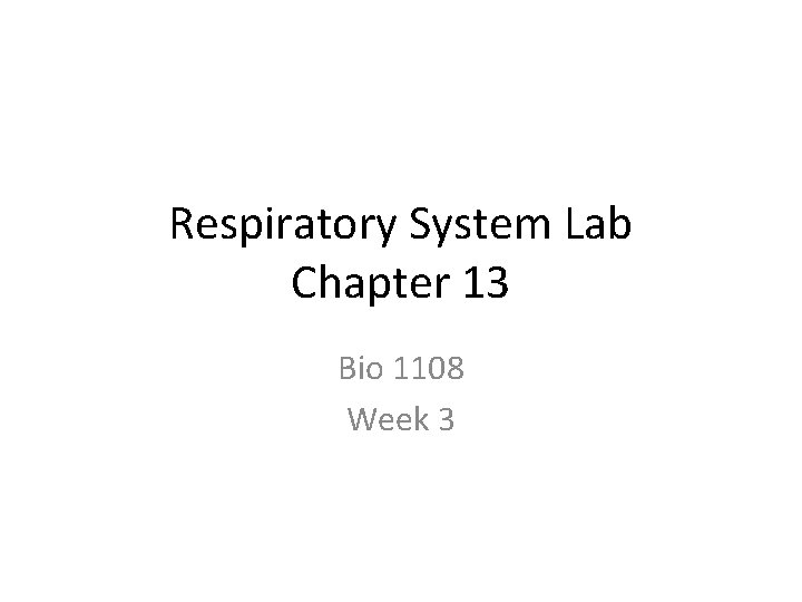 Respiratory System Lab Chapter 13 Bio 1108 Week 3 