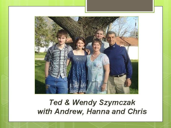 Ted & Wendy Szymczak with Andrew, Hanna and Chris 