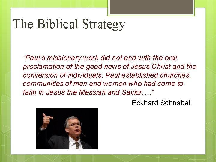 The Biblical Strategy “Paul’s missionary work did not end with the oral proclamation of