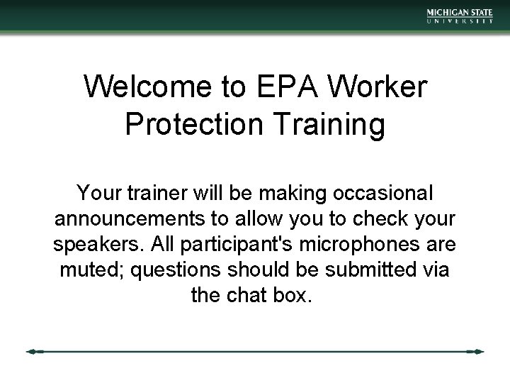 Welcome to EPA Worker Protection Training Your trainer will be making occasional announcements to