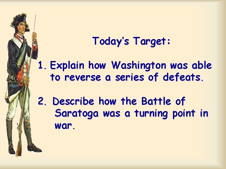 Today’s Target: 1. Explain how Washington was able to reverse a series of defeats.