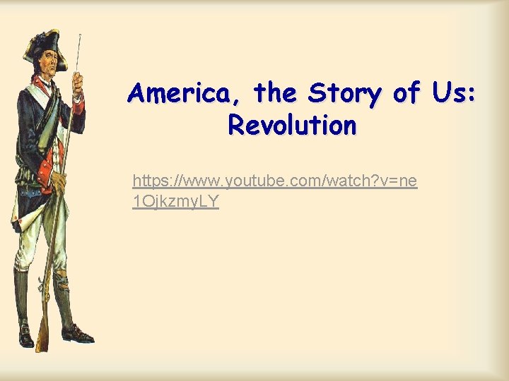 America, the Story of Us: Revolution https: //www. youtube. com/watch? v=ne 1 Ojkzmy. LY