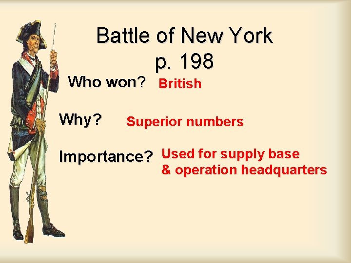 Battle of New York p. 198 Who won? British Why? Superior numbers Importance? Used