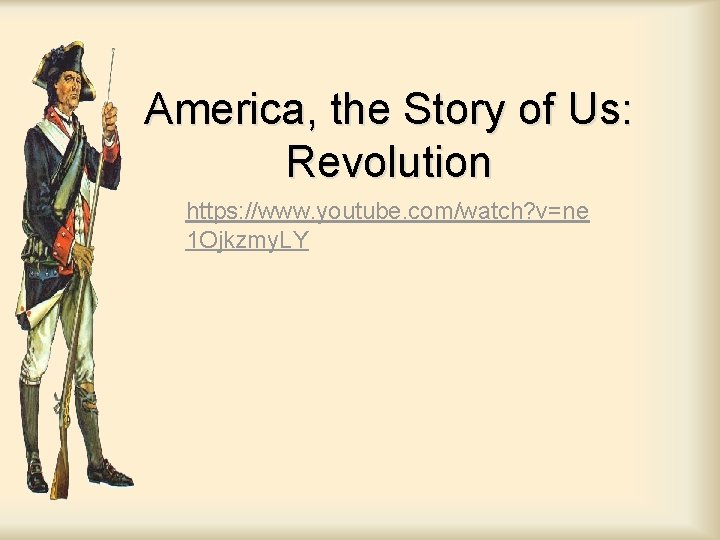 America, the Story of Us: Revolution https: //www. youtube. com/watch? v=ne 1 Ojkzmy. LY