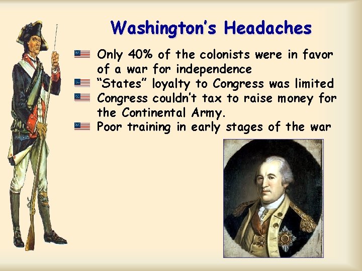 Washington’s Headaches Only 40% of the colonists were in favor of a war for