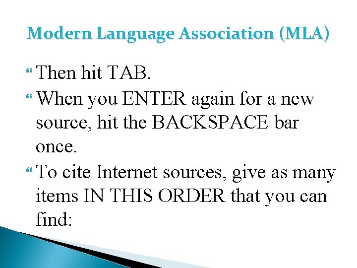 Modern Language Association (MLA) Then hit TAB. When you ENTER again for a new