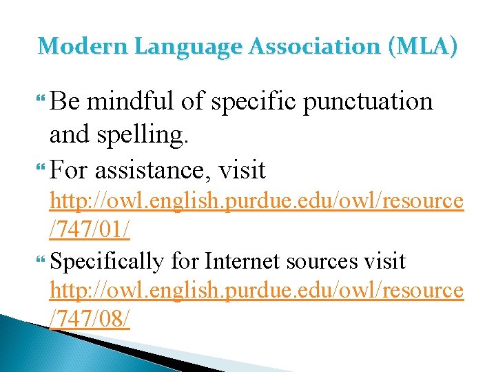 Modern Language Association (MLA) Be mindful of specific punctuation and spelling. For assistance, visit