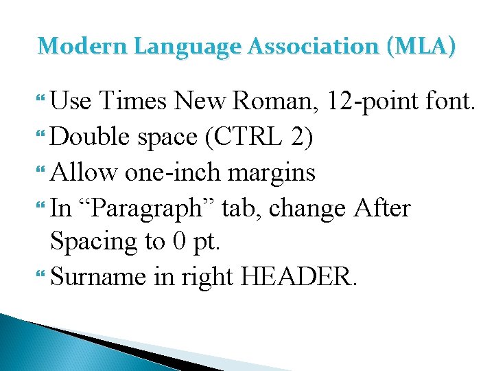Modern Language Association (MLA) Use Times New Roman, 12 -point font. Double space (CTRL