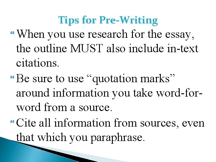 Tips for Pre-Writing When you use research for the essay, the outline MUST also