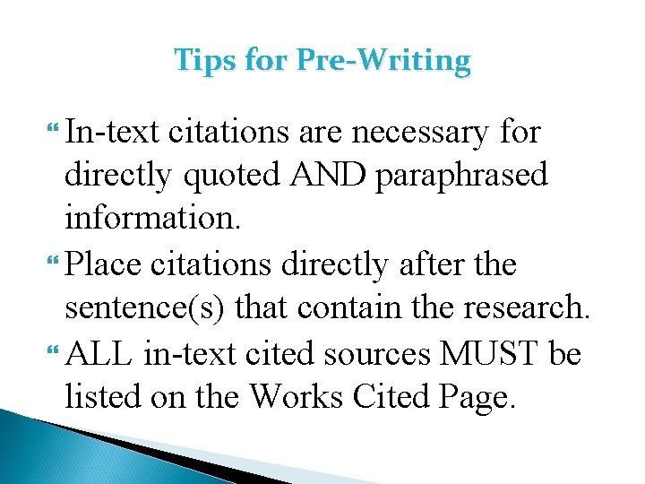 Tips for Pre-Writing In-text citations are necessary for directly quoted AND paraphrased information. Place