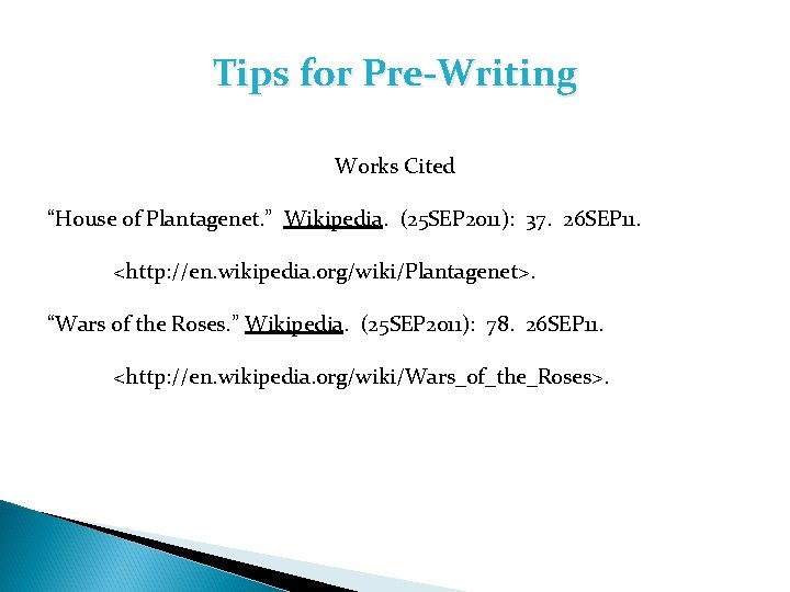 Tips for Pre-Writing Works Cited “House of Plantagenet. ” Wikipedia. (25 SEP 2011): 37.