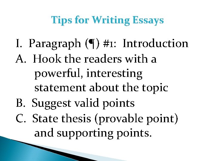 Tips for Writing Essays I. Paragraph (¶) #1: Introduction A. Hook the readers with