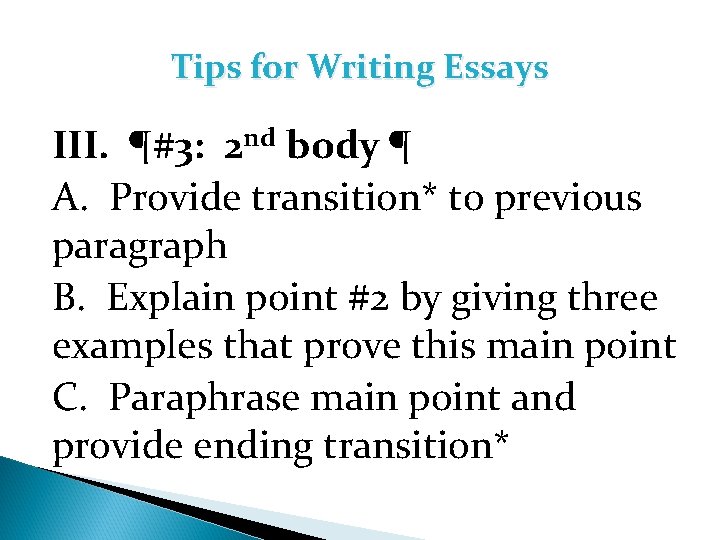 Tips for Writing Essays III. ¶#3: 2 nd body ¶ A. Provide transition* to