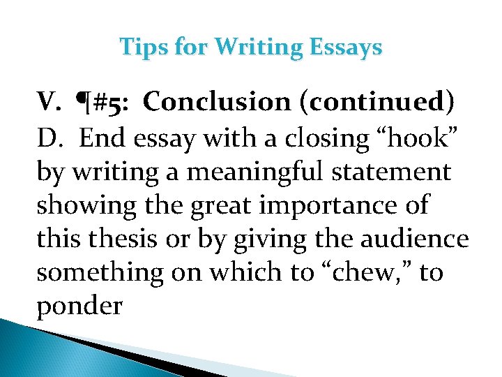 Tips for Writing Essays V. ¶#5: Conclusion (continued) D. End essay with a closing