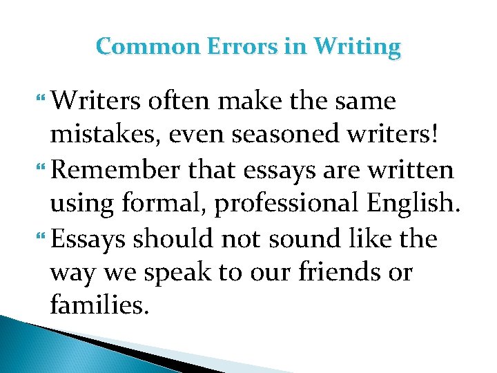 Common Errors in Writing Writers often make the same mistakes, even seasoned writers! Remember