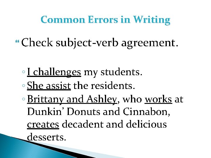Common Errors in Writing Check subject-verb agreement. ◦ I challenges my students. ◦ She