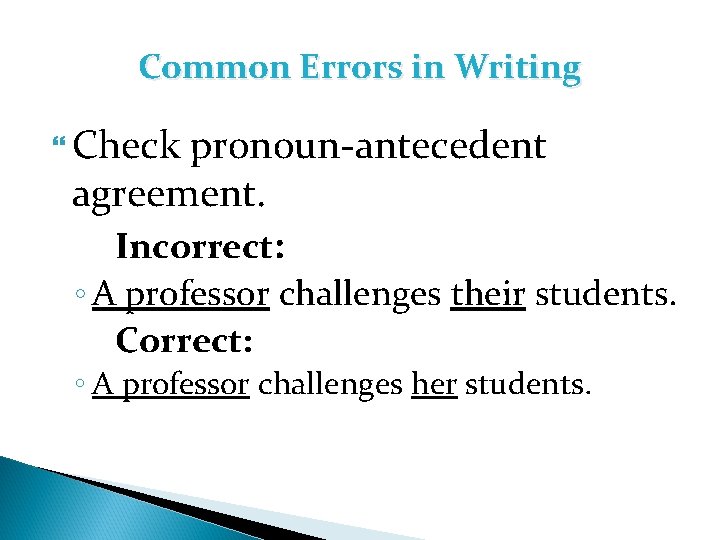 Common Errors in Writing Check pronoun-antecedent agreement. Incorrect: ◦ A professor challenges their students.