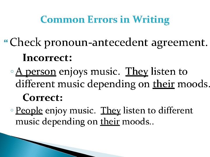 Common Errors in Writing Check pronoun-antecedent agreement. Incorrect: ◦ A person enjoys music. They