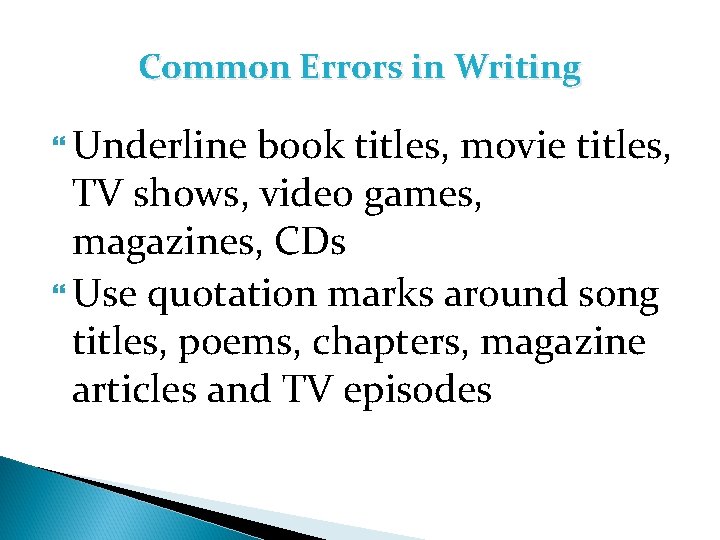 Common Errors in Writing Underline book titles, movie titles, TV shows, video games, magazines,