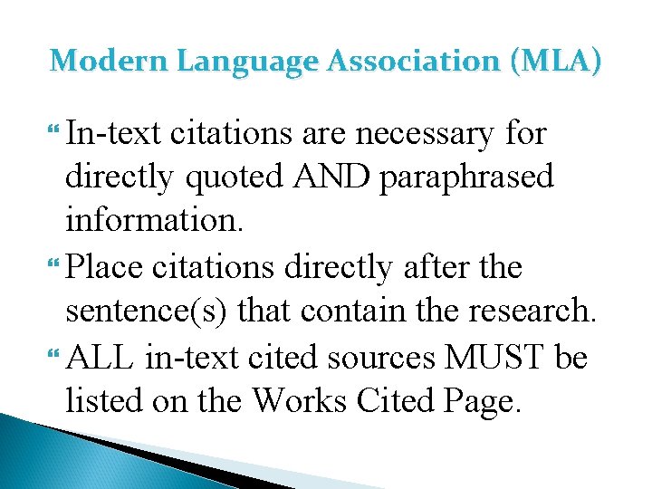 Modern Language Association (MLA) In-text citations are necessary for directly quoted AND paraphrased information.