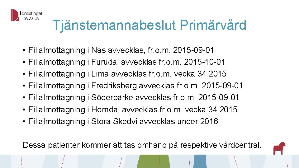 Tjänstemannabeslut Primärvård • • Filialmottagning i Nås avvecklas, fr. o. m. 2015 -09 -01