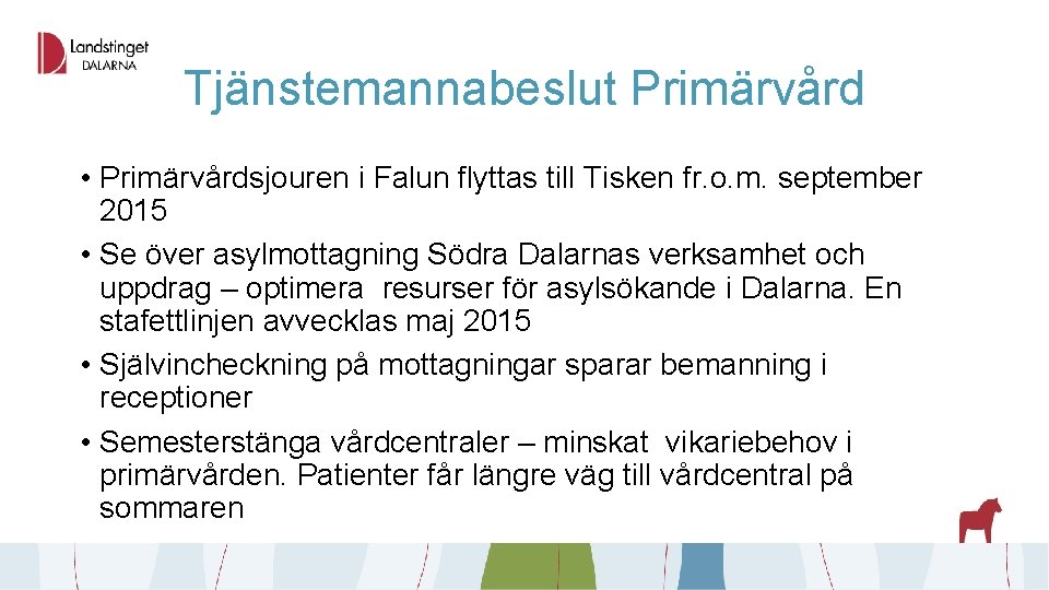 Tjänstemannabeslut Primärvård • Primärvårdsjouren i Falun flyttas till Tisken fr. o. m. september 2015