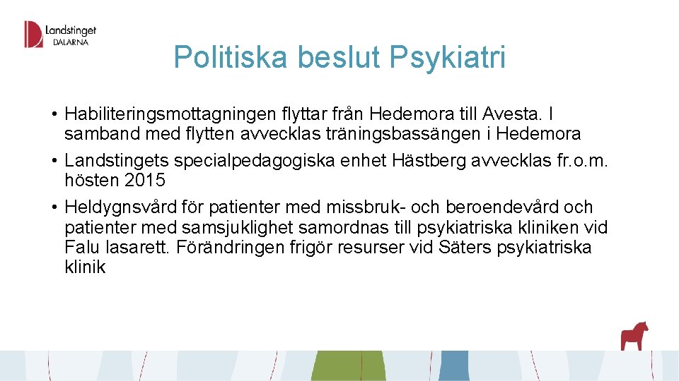 Politiska beslut Psykiatri • Habiliteringsmottagningen flyttar från Hedemora till Avesta. I samband med flytten